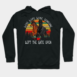 LIVE LIFE LIKE SOMEONE LEFT THE GATE OPEN Hoodie